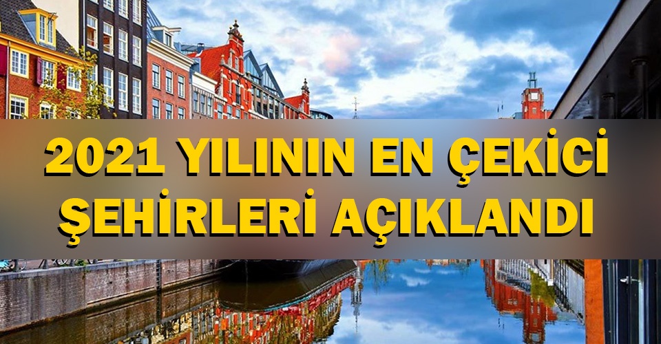 2021 yılının en çekici şehirleri açıklandı