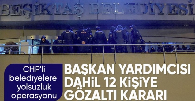 Beşiktaş Belediyesine yolsuzluk operasyonu: 12 gözaltı kararı