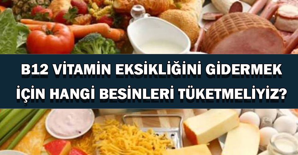 B12 Vitamin Eksikliğini Gidermek Için Hangi Besinleri Tüketmeliyiz?