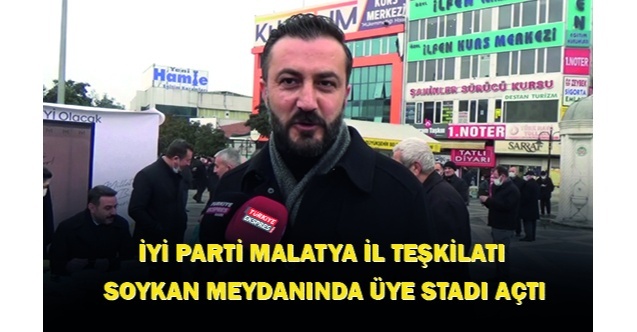İyi Parti Malatya İl Teşkilatı Soykan Meydanında Üye Stadı Açtı