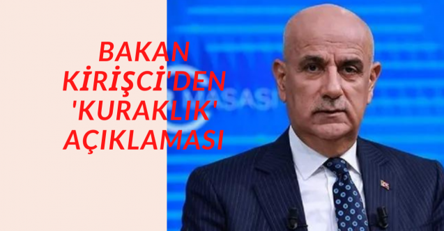 Bakan Kirişci#039;den #039;kuraklık#039; açıklaması