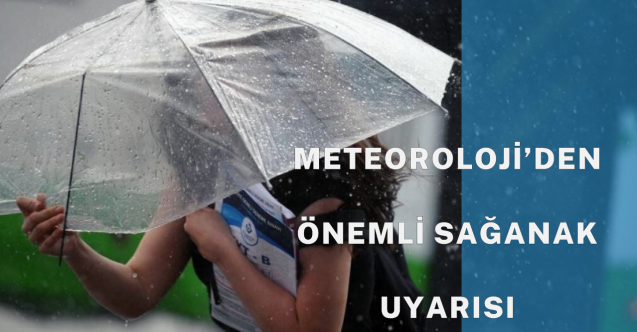 Meteoroloji#039;den önemli sağanak uyarısı