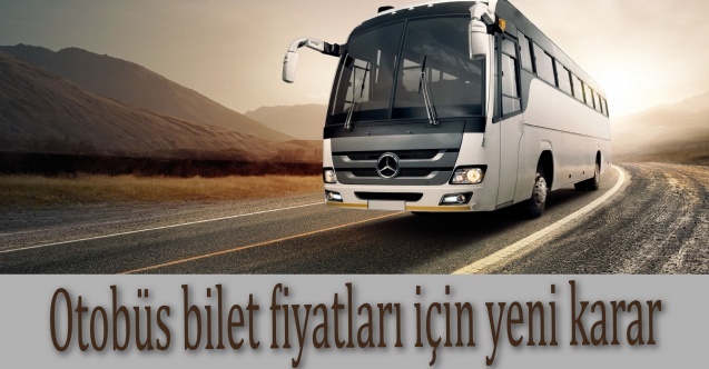 Otobüs bilet fiyatları için yeni karar