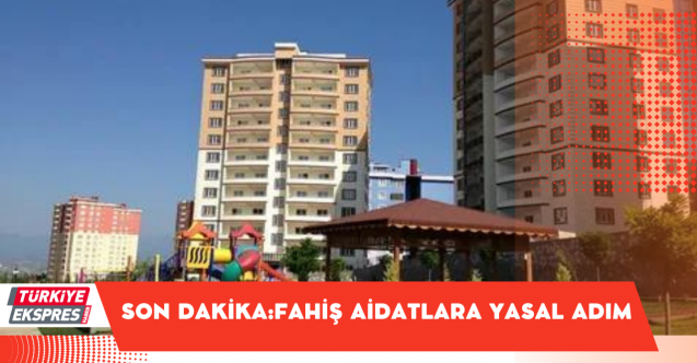 Son Dakika: Fahiş aidata yasal adım