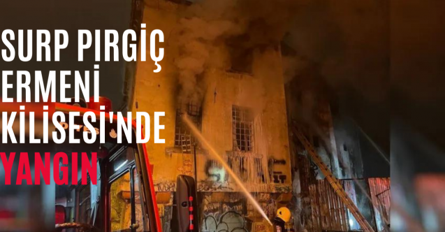 Surp Pırgiç Ermeni Kilisesi#039;nde yangın: 2 ölü, 2 yaralı