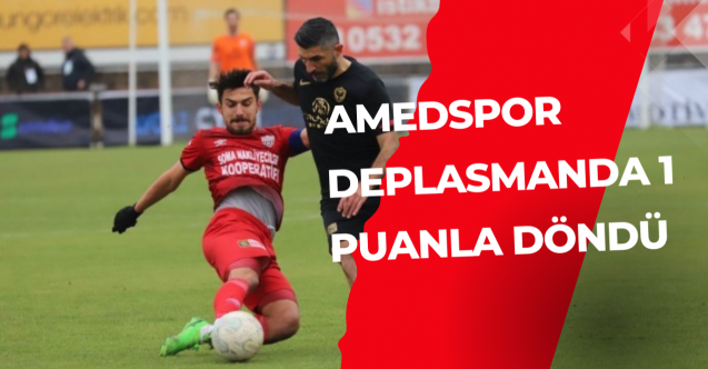 Amedspor deplasmanda 1 puanla döndü
