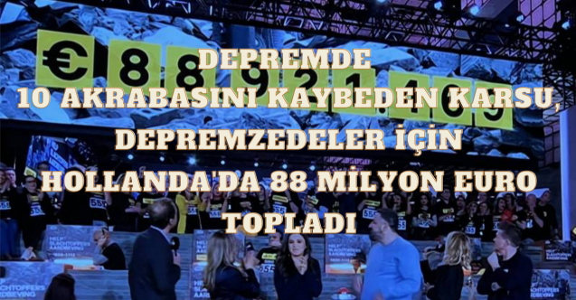 Depremde 10 akrabasını kaybeden Karsu, depremzedeler için Hollanda#039;da 88 milyon euro topladı