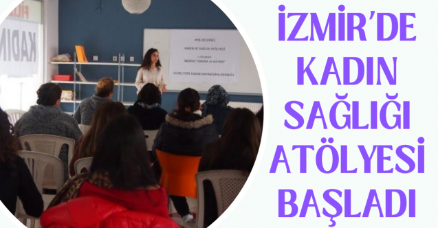 İzmirde kadın sağlığı atölyesi başladı