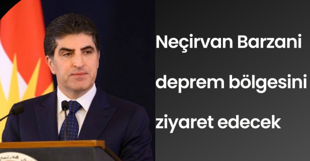 Neçirvan Barzani deprem bölgesini ziyaret edecek