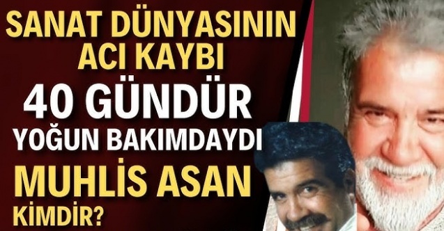 Oyuncu Muhlis Asan yaşamını yitirdi