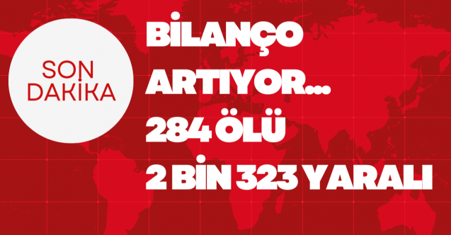 Son dakika: Yaşamını yitirenlerin sayısı 284#039;e yükseldi